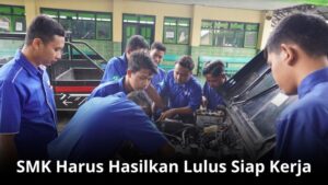 SMK Harus Hasilkan Lulus Siap Kerja